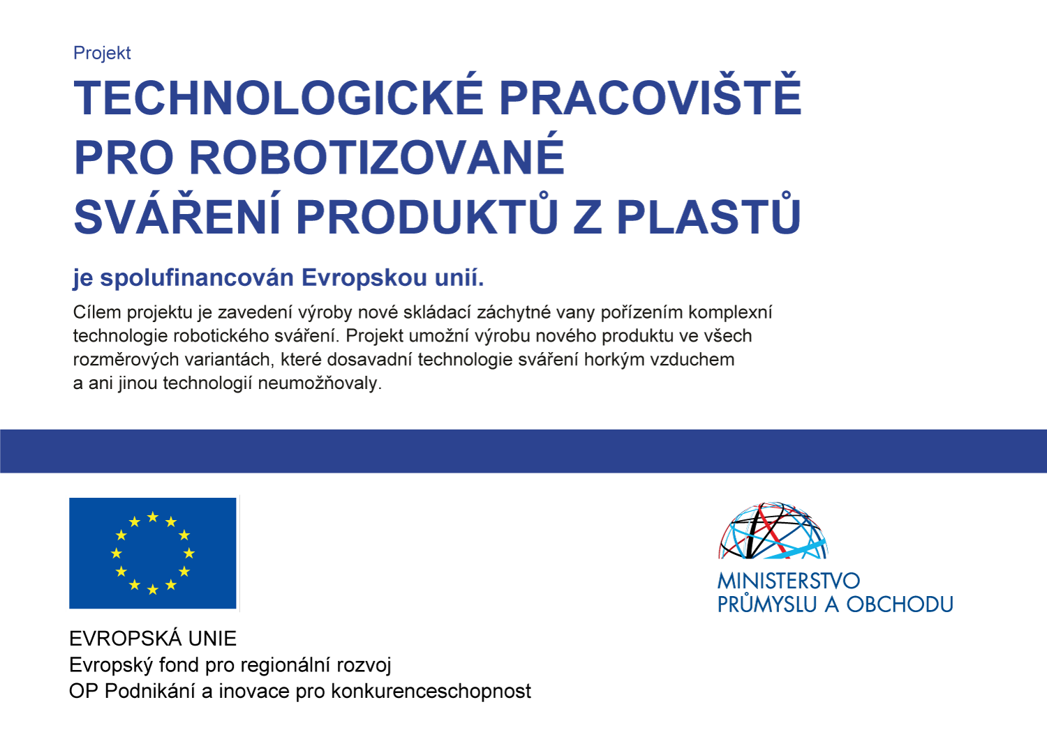 Projekt Technologické pracoviště pro robotizované sváření produktů z plastů je spolufinancován Evropskou unií